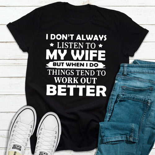 I Don't Always Listen To My Wife T-Shirt