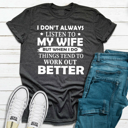 I Don't Always Listen To My Wife T-Shirt
